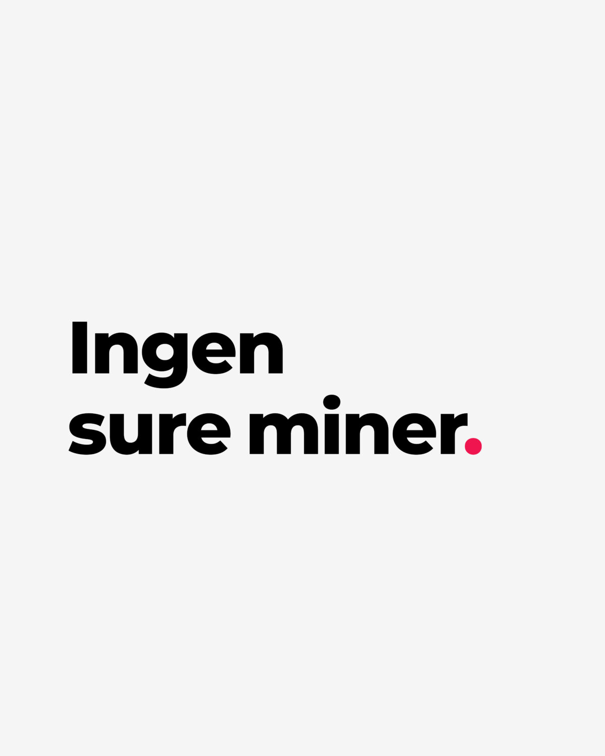 Ingen sure miner