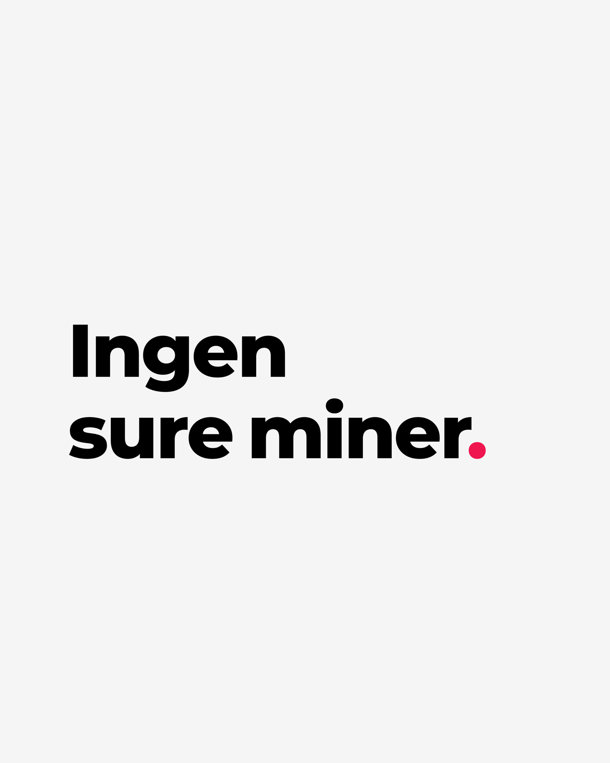 Ingen sure miner