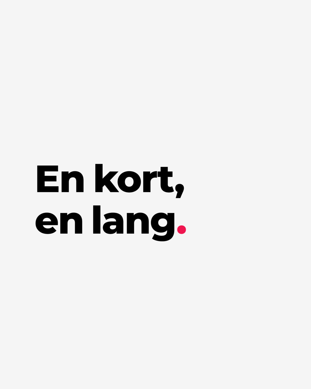 En kort, en lang.