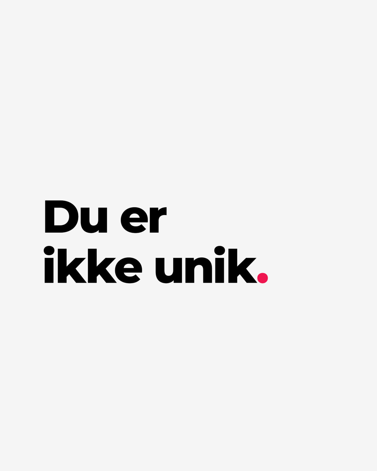 Du er ikke unik.