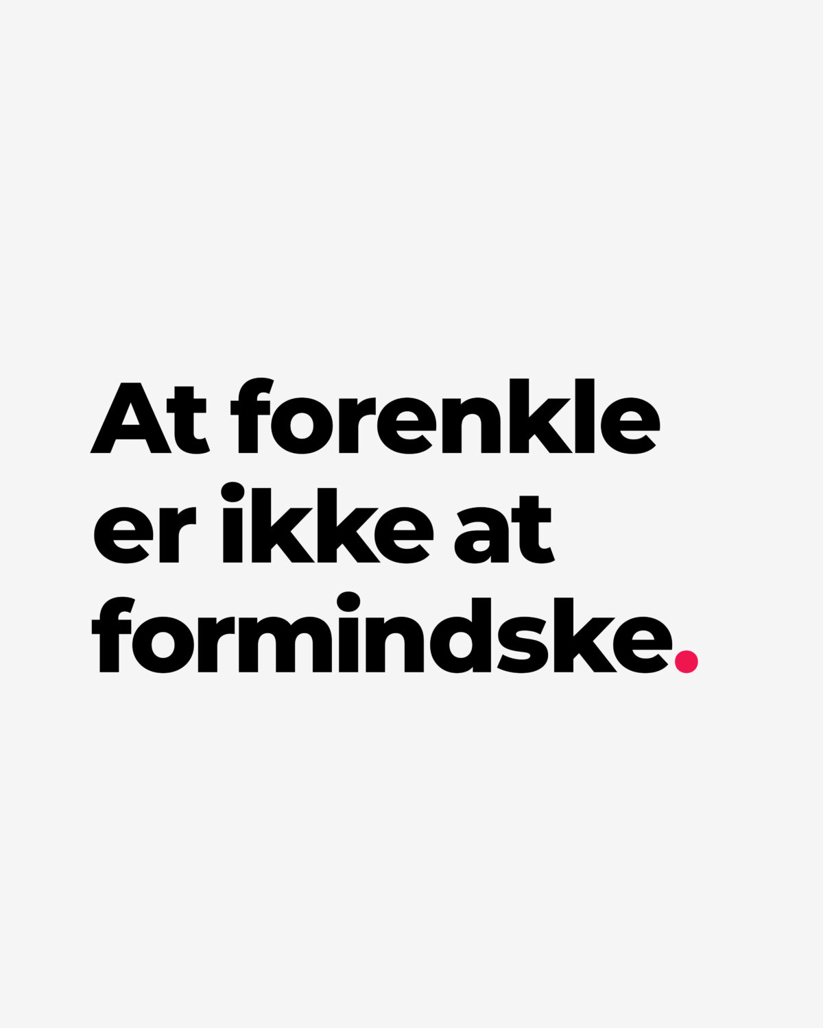 At forenkle er ikke at formindske