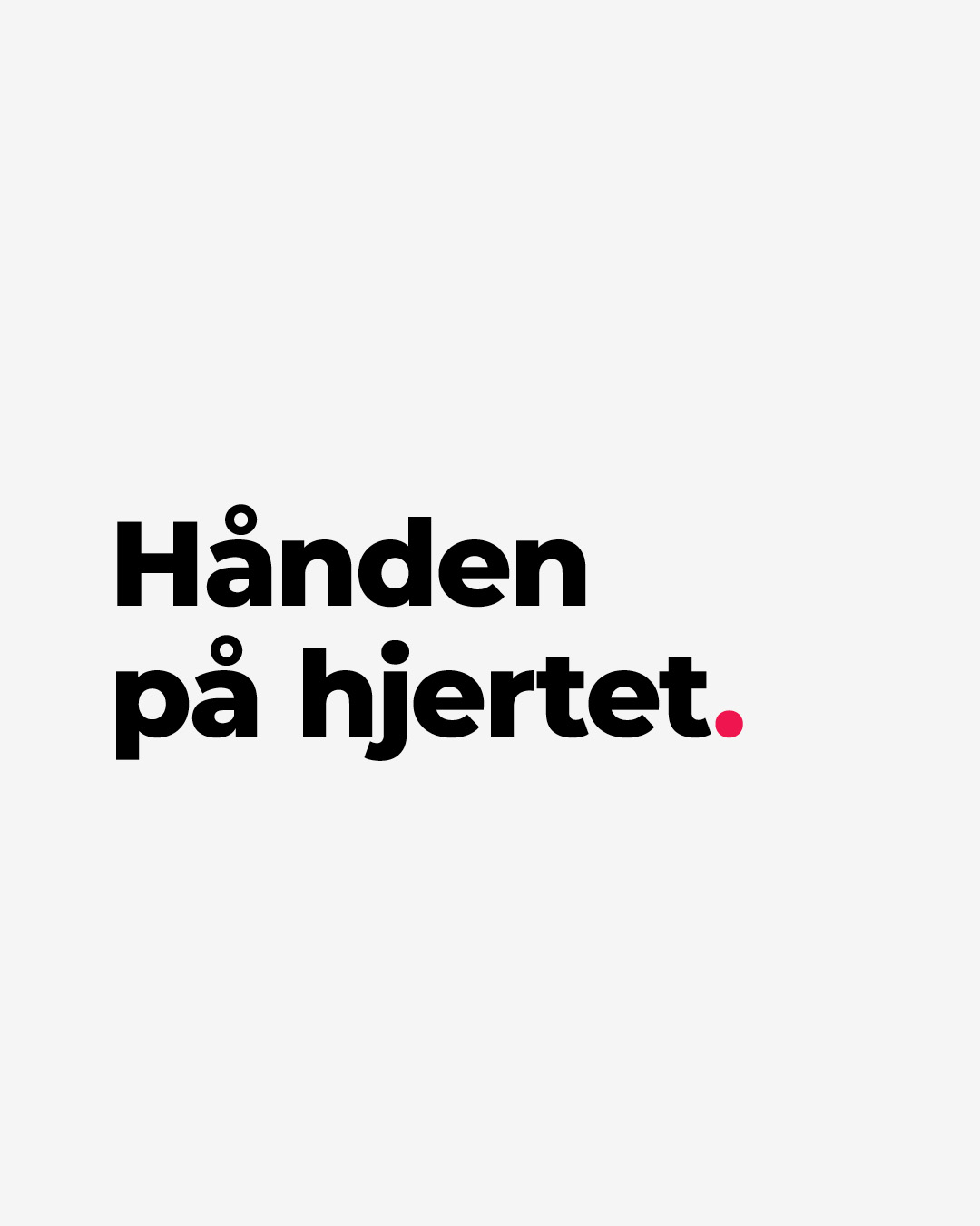 Hånden på hjertet.